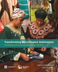 Title: Transforming Microfinance Institutions: Providing Full Financial Services to the Poor, Author: Joanna Ledgerwood