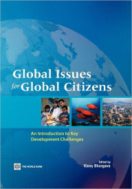 Title: Global Issues for Global Citizens: An Introduction to Key Development Challenges / Edition 1, Author: Vinay K. Bhargava