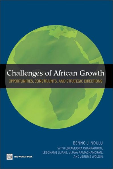 Challenges of African Growth: Opportunities, Constraints, and Strategic Directions