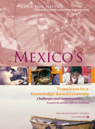 Title: Mexico's Transition to a Knowledge-Based Economy: Challenges and Opportunities, Author: Yevgeny Kuznetsov