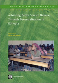 Title: Achieving Better Service Delivery Through Decentralization in Ethiopia, Author: Marito Garcia