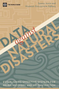 Title: Data Against Natural Disasters: Establishing Effective Systems for Relief, Recovery, and Reconstruction, Author: Samia Amin