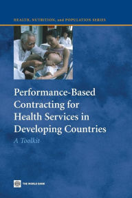 Title: Performance-Based Contracting for Health Services in Developing Countries: A Toolkit, Author: Benjamin Loevinsohn