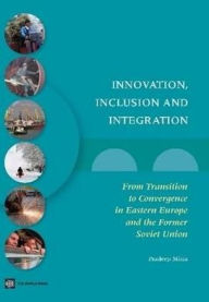 Title: Innovation, Inclusion, and Integration: From Transition to Convergence in Eastern Europe and the Former Soviet Union, Author: Pradeep K. Mitra