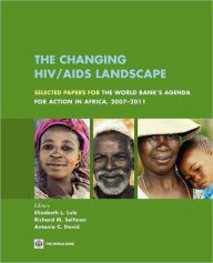 Title: The Changing HIV/AIDS Landscape: Selected Papers for The World Bank's Agenda for Action in Africa, 2007-2011, Author: Elizabeth Laura Lule