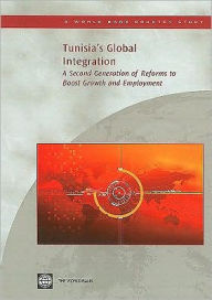 Title: Tunisia's Global Integration: A Second Generation of Reforms to Boost Growth and Employment, Author: The World Bank