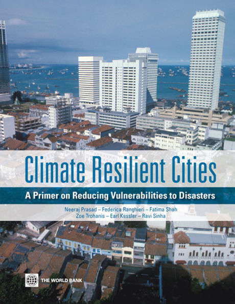 Climate Resilient Cities: A Primer on Reducing Vulnerabilities to Disasters