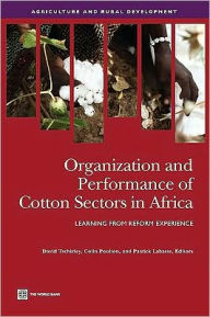 Title: Organization and Performance of Cotton Sectors in Africa: Learning from Reform Experience, Author: David Tschirley