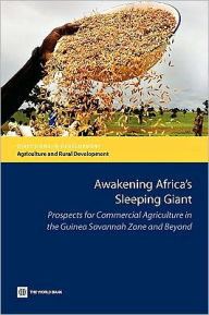 Title: Awakening Africa's Sleeping Giant: Prospects for Commercial Agriculture in the Guinea Savannah Zone and Beyond, Author: Michael Morris