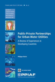 Title: Public Private Partnerships for Urban Water Utilities: A Review of Experiences in Developing Countries, Author: Philippe Marin