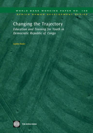 Title: Changing the Trajectory: Education and Training for Youth in Democratic Republic of Congo, Author: Sajitha Bashir