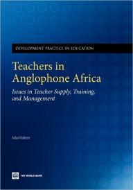 Title: Teachers in Anglophone Africa: Issues in Teacher Supply, Training, and Management, Author: Aidan G Mulkeen