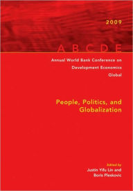 Title: Annual World Bank Conference on Development Economics 2009, Global: People, Politics, and Globalization, Author: Yifu Lin Justin