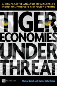 Title: Tiger Economies Under Threat: A Comparative Analysis of Malaysia's Industrial Prospects and Policy Options, Author: Shahid Yusuf