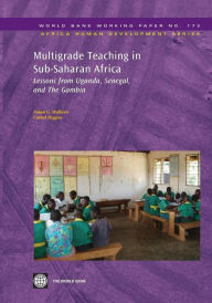 Title: Multigrade Teaching in Sub-Saharan Africa: Lessons from Uganda, Senegal, and The Gambia, Author: Aidan G Mulkeen