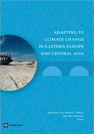 Title: Adapting to Climate Change in Eastern Europe and Cental Asia, Author: Marianne Fay