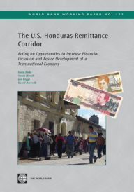 Title: The U.S.-Honduras Remittance Corridor: Acting on Opportunities to Increase Financial Inclusion and Foster Development of a Transnational Economy, Author: Isaku Endo