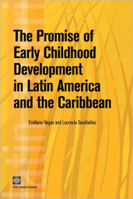 Title: The Promise of Early Childhood Development in Latin America, Author: Emiliana Vegas