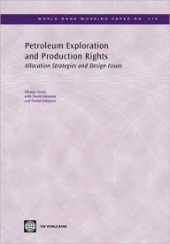 Title: Petroleum Exploration and Production Rights: Allocation Strategies and Design Issues, Author: Silvana Tordo