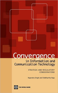 Title: Convergence in Information and Communication Technology: Strategic and Regulatory Considerations, Author: Rajendra Singh