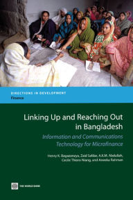 Title: Linking Up and Reaching Out in Bangladesh: Information and Communications Technology for Microfinance, Author: Henry K. Bagazonzya