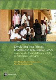 Title: Developing Post-Primary Education in Sub-Saharan Africa: Assessing the Financial Sustainability of Alternative Pathways, Author: Alain Mingat