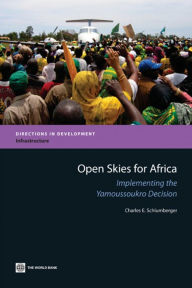 Title: Open Skies for Africa: Implementing the Yamoussoukro Decision, Author: Charles  E Schlumberger