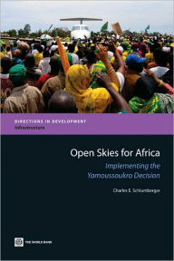 Title: Open Skies for Africa: Implementing the Yamoussoukro Decision, Author: Charles E. Schlumberger