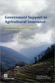 Title: Government Support to Agricultural Insurance: Challenges and Options for Developing Countries, Author: Olivier Mahul