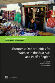 Title: Economic Opportunities for Women in the East Asia and Pacific Region: A Regional Overview, Author: Amanda Ellis