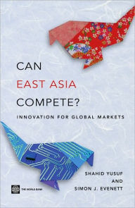 Title: Can East Asia Compete?: Innovation for Global Markets, Author: Shahid Yusuf