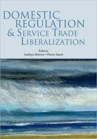 Title: Domestic Regulation and Service Trade Liberalization, Author: World Bank