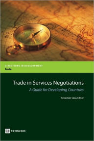 Title: Trade in Services Negotiations: A Guide for Developing Countries, Author: Sebastiïn Sïez