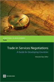 Title: Trade in Services Negotiations: A Guide for Developing Countries, Author: Sebastian Saez
