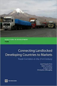 Title: Connecting Landlocked Developing Countries to Markets: Trade Corridors in the 21st Century, Author: Jean-Francois Arvis