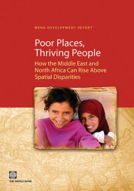 Title: Poor Places, Thriving People: How the Middle East and North Africa Can Rise Above Spatial Disparities, Author: World Bank