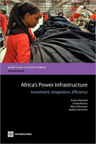 Title: Africa's Power Infrastructure: Investment, Integration, Efficiency, Author: Anton Eberhard