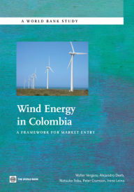 Title: Wind Energy in Colombia: A Framework for Market Entry, Author: Walter Vergara