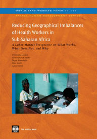 Title: Reducing Geographical Imbalances of Health Workers in Sub-Saharan Africa: A Labor Market Perspective on What Works, What Does Not, and Why, Author: Christophe Lemiere