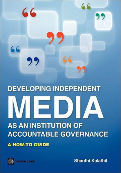 Developing Independent Media as an Institution of Accountable Governance: A How-To Guide