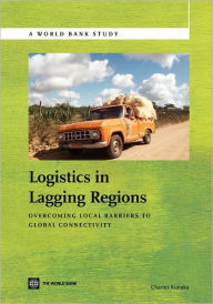 Title: Logistics in Lagging Regions: Overcoming Local Barriers to Global Connectivity, Author: Charles Kunaka