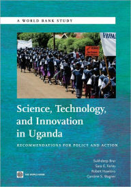 Title: Science, Technology and Innovation in Uganda: Recommendation for Policy and Action, Author: Sukhdeep Brar