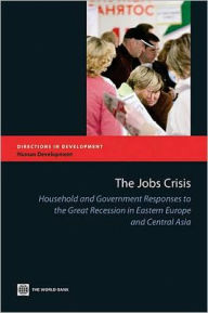 Title: The Jobs Crisis: Household and Government Responses to the Great Recession in Eastern Europe and Central Asia, Author: M. Ihsan Ajwad