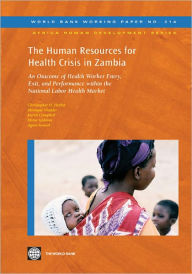 Title: The Human Resources for Health Crisis in Zambia: An Outcome of Health Worker Entry, Exit, and Performance within the National Health Labor Market, Author: Christopher Herbst