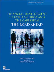 Title: Financial Development in Latin America and the Caribbean: The Road Ahead, Author: Augusto de la Torre