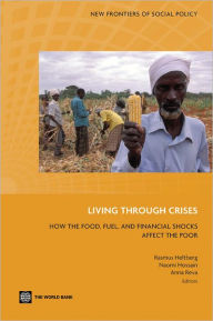 Title: Living through Crises: How the Food, Fuel, and Financial Shocks Affect the Poor, Author: Rasmus Heltberg