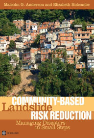 Title: Community-Based Landslide Risk Reduction: Managing Disasters in Small Steps, Author: Malcolm G. Anderson