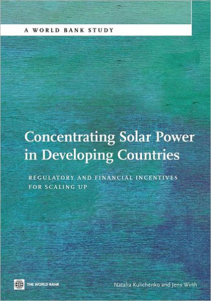 Concentrating Solar Power in Developing Countries: Regulatory and Financial Incentives for Scaling Up
