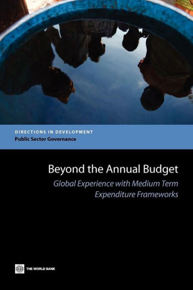 Beyond the Annual Budget: Global Experience with Medium Term Expenditure Frameworks