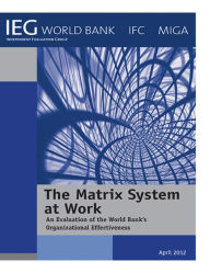 Title: The Matrix System at Work: An Evaluation of the World Bank's Organizational Effectiveness, Author: World Bank